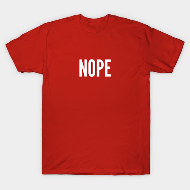 Nope - Nope T-Shirt by sillyslogans